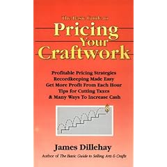 The Basic Guide to Pricing Your Craftwork: With Profitable Strategies for Recordkeeping, Cutting Material Costs, Time & Workplace Management, Plus Tax