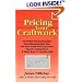 The Basic Guide to Pricing Your Craftwork: With Profitable Strategies for Recordkeeping, Cutting Material Costs, Time & Workplace Management, Plus Tax