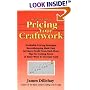 The Basic Guide to Pricing Your Craftwork: With Profitable Strategies for Recordkeeping, Cutting Material Costs, Time & Workplace Management, Plus Tax