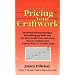The Basic Guide to Pricing Your Craftwork: With Profitable Strategies for Recordkeeping, Cutting Material Costs, Time & Workplace Management, Plus Tax