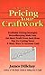 The Basic Guide to Pricing Your Craftwork: With Profitable Strategies for Recordkeeping, Cutting Material Costs, Time & Workplace Management, Plus Tax