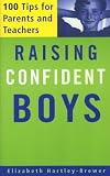 Raising Confident Boys: 100 Tips for Parents and Teachers Elizabeth Hartley-Brewer
