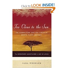 Too Close to the Sun: The Audacious Life and Times of Denys Finch Hatton