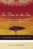 Too Close to the Sun: The Audacious Life and Times of Denys Finch Hatton