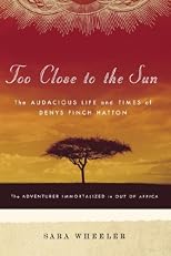 Too Close to the Sun: The Life and Times of Denys Finch Hatton