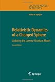Relativistic Dynamics of a Charged Sphere: Updating the Lorentz-Abraham Model (Lecture Notes in Physics)