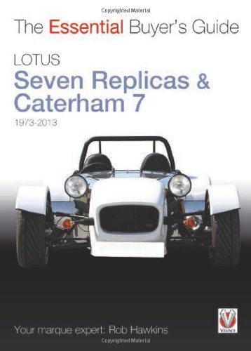 Lotus Seven Replicas & Caterham 7: 1973 to 2013 (The Essential Buyer's Guide)