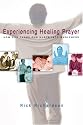Experiencing Healing Prayer: How God Turns Our Hurts Into Wholeness