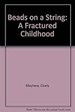Beads on a string : a fractured childhood