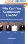 Why Can't You Communicate Like Me? How Smart Women Get Results At Work