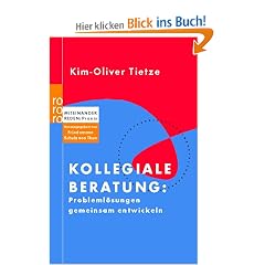 Kollegiale Beratung: Probleml�sungen gemeinsam entwickeln. Miteinander reden: Praxis. Herausgegeben von Friedemann Schulz von Thun
