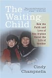 The Waiting Child: How the Faith and Love of One Orphan Saved the Life of Another