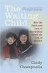 The Waiting Child : How the Faith and Love of One Orphan Saved the Life of Another