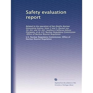 【クリックで詳細表示】Safety evaluation report： Related to the operation of San Onofre Nuclear Generating Station， Units 2 and 3， Docket nos. 50-361 and 50-362， Southern California Edison Company， et al. U.S. Nuclear Regulatory Commission， Office of Nuclear Reactor Regula