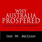Why Australia Prospered: The Shifting Sources of Economic Growth | [Ian W. McLean]