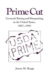 Prime Cut: Livestock Raising and Meatpacking in the United States, 1607-1983