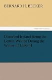 Disturbed Ireland Being the Letters Written During the Winter of 1880-81.