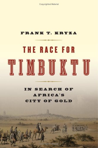 The Race for Timbuktu: In Search of Africa's City of Gold, by Frank T. Kryza