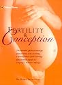 Fertility and Conception: The Essential Guide to Boosting Your Fertility and Conceiving a Healthy Baby--From Learning Your Fertility Signals to Adopting a Healthier Lifestyle