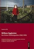 William Eggleston. Die frühen Farbfotografien (1965-1976). Ästhetische Positionen und hermeneutische Verfahren im Blick auf analoge Konzeptionen in Malerei, Literatur und Film