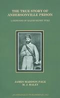 The True Story of Andersonville Prison: A Defense of Major Henry Wirz