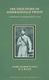The True Story of Andersonville Prison: A Defense of Major Henry Wirz