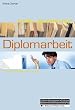 Schnell und einfach zur Diplomarbeit. Der praktische Ratgeber f�r Studenten