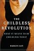 The Childless Revolution: What It Means to Be Childless Today
