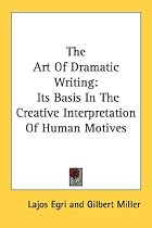 The Art of Dramatic Writing: Its Basis in the Creative Interpretation of Human Motives