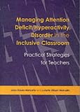 Managing Attention Deficit/hyperactivity Disorder in the Inclusive Classroom: Practical Strategies for Teachers