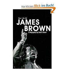The Life of James Brown: A Biography