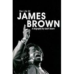 The Life of James Brown: A Biography