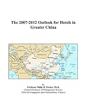 The 2007-2012 Outlook for Hotels in Greater China
