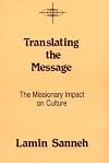 Translating the Message: The Missionary Impact on Culture (American Society of Missiology Series)