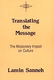 Translating the Message: The Missionary Impact on Culture (American Society of Missiology Series)