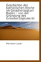 Geschichte der katholischen Kirche im Grossherzogtum Baden : von der Gründung des Grossherzogtums bi (German Edition)