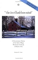 The Devil Hath Been Raised: A Documentary History of the Salem Village Witchcraft Outbreak of March 1692