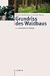 Grundri� des Waldbaus: Ein Leitfaden f�r Studium und Praxis