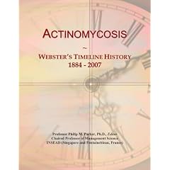 Click here to buy Actinomycosis: Webster's Timeline History, 1884 - 2007 by Icon Group International.