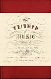 The Triumph of Music: Composers, Musicians and Their Audiences, 1700 to the Present