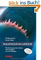 Business & Karriere: Wahnsinnskarriere. Wie Karrieremacher tricksen; Was sie opfern; Wie sie aufsteigen