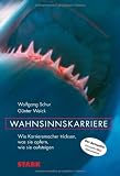 Business & Karriere: Wahnsinnskarriere. Wie Karrieremacher tricksen; Was sie opfern; Wie sie aufsteigen