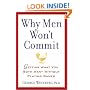Why Men Won't Commit: Getting What You Both Want Without Playing Games