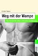 Men's Health: Weg mit der Wampe: Der Guide f�r eine schlanke Ern�hrung