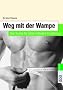 Men's Health: Weg mit der Wampe: Der Guide f�r eine schlanke Ern�hrung