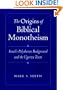 The Origins of Biblical Monotheism: Israel's Polytheistic Background and the Ugaritic Texts