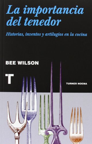 La importancia del tenedor: Historias, inventos y artilugios de la cocina (Noema (turner))
