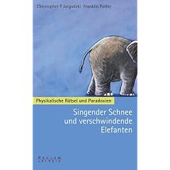 Singender Schnee und verschwindende Elefanten. Physikalische R�tsel und Paradoxien
