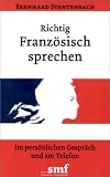 Richtig Franz�sisch sprechen: Im pers�nlichen Gespr�ch & am Telefon