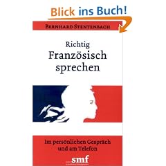 Richtig Franz�sisch sprechen: Im pers�nlichen Gespr�ch und am Telefon
